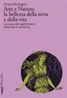 Chiara Rostagno - Arte e natura: la bellezza della terra e della vita. La cura del patrimonio culturale artistico