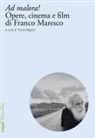 Fulvio Baglivi - Ad malora! Opere, cinema e film di Franco Maresco
