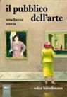 Oskar Bätschmann - Il pubblico dell'arte. Una breve storia