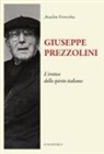 Anacleto Verrecchia - Giuseppe Prezzolini. L'eretico dello spirito italiano