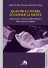 Alfredo De Risio, Alessandro de Rossi - Quando la pietra scolpisce la mente. Neuroscienze e Semiotica dell'architettura delle comunità confinate