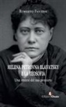 Roberto Fantini - Helena Petrovna Blavatsky e la teosofia. Una sintesi del suo pensiero