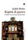 Judith Butler - Regimi di guerra. O della vita che non merita lutto