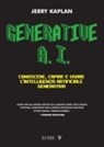 Jerry Kaplan - Generative A.I. Conoscere, capire e usare l'intelligenza artificiale generativa