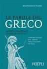 Francesco Piazzi - Le parole del greco. Lessico essenziale di greco antico con 100 schede sul greco nell'italiano di oggi