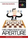 Graham Burgess - I miei primi esercizi sulle aperture. Manuale di autoistruzione