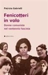 Patrizia Gabrielli - Fenicotteri in volo. Donne comuniste nel ventennio fascista