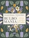 Simonetta Chiarugi, Christian Shejbal - Bulbomania. Scienza e pratica del bulbo