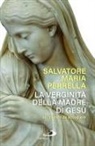 Salvatore Maria Perrella - La verginità della madre di Gesù. Un mistero da accogliere