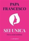 Francesco (Jorge Mario Bergoglio) - Sei unica. Inno al genio femminile