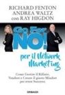 Richard Fenton, Ray Higdon, Andrea Waltz - Go for no! per il network marketing. Come gestire il rifiuto, vendere e creare il giusto mindset per avere successo