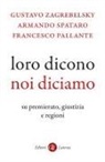 Francesco Pallante, Armando Spataro, Gustavo Zagrebelsky - Loro dicono, noi diciamo. Su premierato, giustizia e regioni
