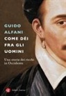 Guido Alfani - Come dèi fra gli uomini. Una storia dei ricchi in Occidente