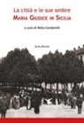 Nella Condorelli - La città e le sue ombre. Maria Giudice in Sicilia