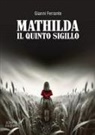Gianni Ferrante - Mathilda. Il quinto sigillo