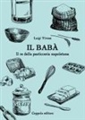 Luigi Vivese - Il babà. Il re della pasticceria napoletana