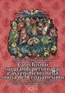 Jean-Joseph Gaume - Catechismo sui grandi personaggi e avvenimenti nella storia del Cristianesimo. Dalla prima predicazione del Vangelo ai massacri della Rivoluzione