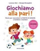Giorgia Broseghini, Lorenzo Giol - Giochiamo alla pari! Storie per raccontare la parità di genere a bambine e bambini