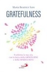 Maria Beatrice Toro - Gratefulness. Trasforma la tua vita con la forza della gratitudine e della mindfulness