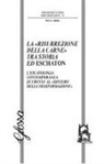 Mario Allolio - La 'risurrezione della carne' tra storia ed eschaton. L'escatologia contemporanea di fronte al 'mistero della trasformazione'
