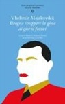 Vladimir Majakovskij, Maria G. Doria de Zuliani - Bisogna strappare la gioia ai giorni futuri