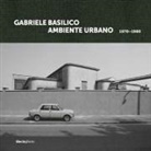Corrado Benigni - Gabriele Basilico. Ambiente urbano 1970-1980. Ediz. italiana e inglese