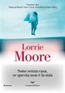 Lorrie Moore - Sono senza casa, se questa non è la mia