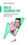 Michela Pensavalli - Non lo riconosco più! I figli adolescenti alla ricerca della loro identità