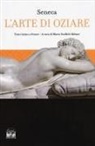 Lucio Anneo Seneca - L' arte di oziare. Testo latino a fronte