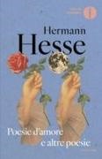 Hermann Hesse, Volker Michels - Poesie d'amore e altre poesie. Testo tedesco a fronte