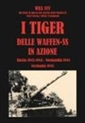 Wilhelm Fey - I Tiger delle waffen-SS in azione. Dai diari di guerra dei carristi delle Waffen-SS Ernst Streng e Heinz Trautmann. Russia 1943-Normandia 1944-Germania 1945