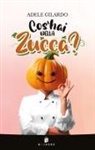 Adele Gilardo - Cos'hai nella zucca?