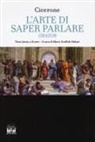 Marco Tullio Cicerone - L' arte di saper parlare. Orator. Testo latino a fronte