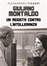 Alessandro Ticozzi - Giuliano Montaldo. Un regista contro l'intolleranza