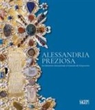 Fulvio Cervini - Alessandria preziosa. Un laboratorio internazionale al tramonto del Cinquecento. Catalogo della mostra (Alessandria, 21 marzo-6 ottobre 2024)