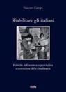 Giacomo Canepa - Riabilitare gli italiani. Politiche dell'assistenza post-bellica e costruzione della cittadinanza