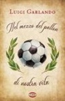 Luigi Garlando - Nel mezzo del pallon di nostra vita