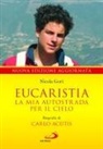 Nicola Gori - Eucaristia. La mia autostrada per il cielo. Biografia di Carlo Acutis