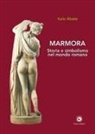 Italo Abate - Marmora. Storia e simbolismo nel mondo romano