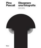 Roberto Lacarbonara - Pino Pascali. Disegnare una fotografia. Ediz. italiana e inglese
