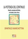 Spartaco Marchettini - La potenza del continuo. Filosofia e matematica dell'infinito tra Aristotele, Cantor e Peirce