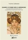 Yvonne Carbonaro - Quando le donne non si arrendono. Una saga familiare nel declino del Sud e la perseveranza di generazioni di donne sole