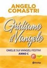 Angelo Comastri - Gridiamo il Vangelo. Omelie sui Vangeli festivi. Anno C