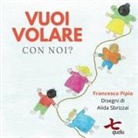 Francesca Pipia, Alida Sbrizzai, Stefania Bettinelli - Vuoi volare con noi?