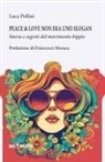Luca Pollini - Peace&love non era uno slogan. Storia e segreti del movimento hippie
