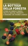 Giuseppe Bonanno, Alberto Pauletto - La bottega della foresta. Storie di funghi e radici, frutti e bacche, prodotti e persone che vivono il bosco