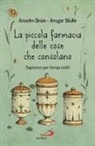 Grün Anselm, Ansgar Stüfe - La piccola farmacia delle cose che consolano. Sapienza per tempi ostili