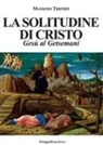 Massimo Trifirò - La solitudine di Cristo. Gesù al Getsemani