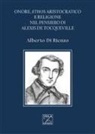Alberto Di Rienzo - Onore, ethos aristocratico e religione nel pensiero di Alexis de Tocqueville