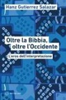 Hanz Gutierrez Salazar - Oltre la Bibbia, oltre l'Occidente. L'eros dell'interpretazione